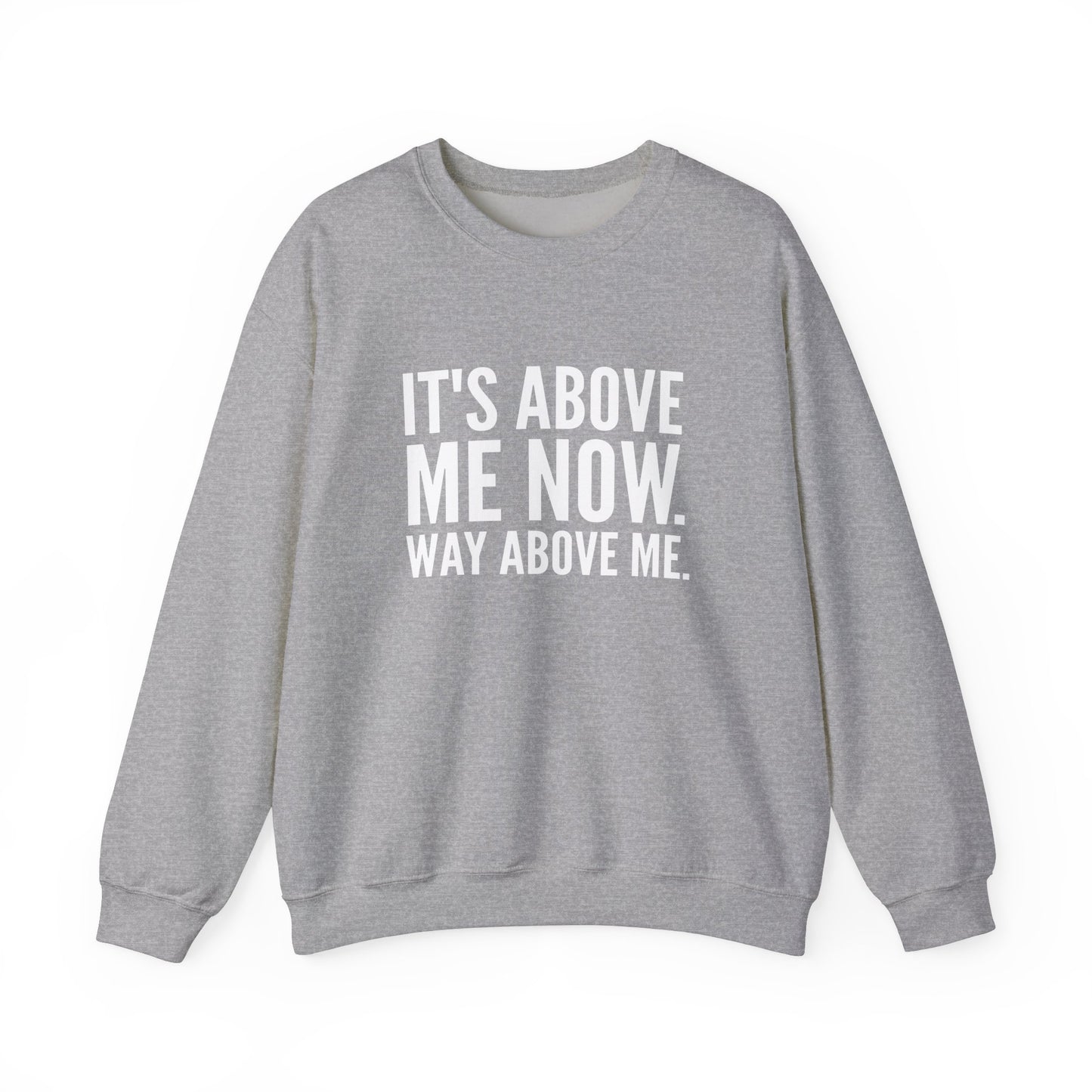 It’s Above Me Now Crewneck Sweatshirt