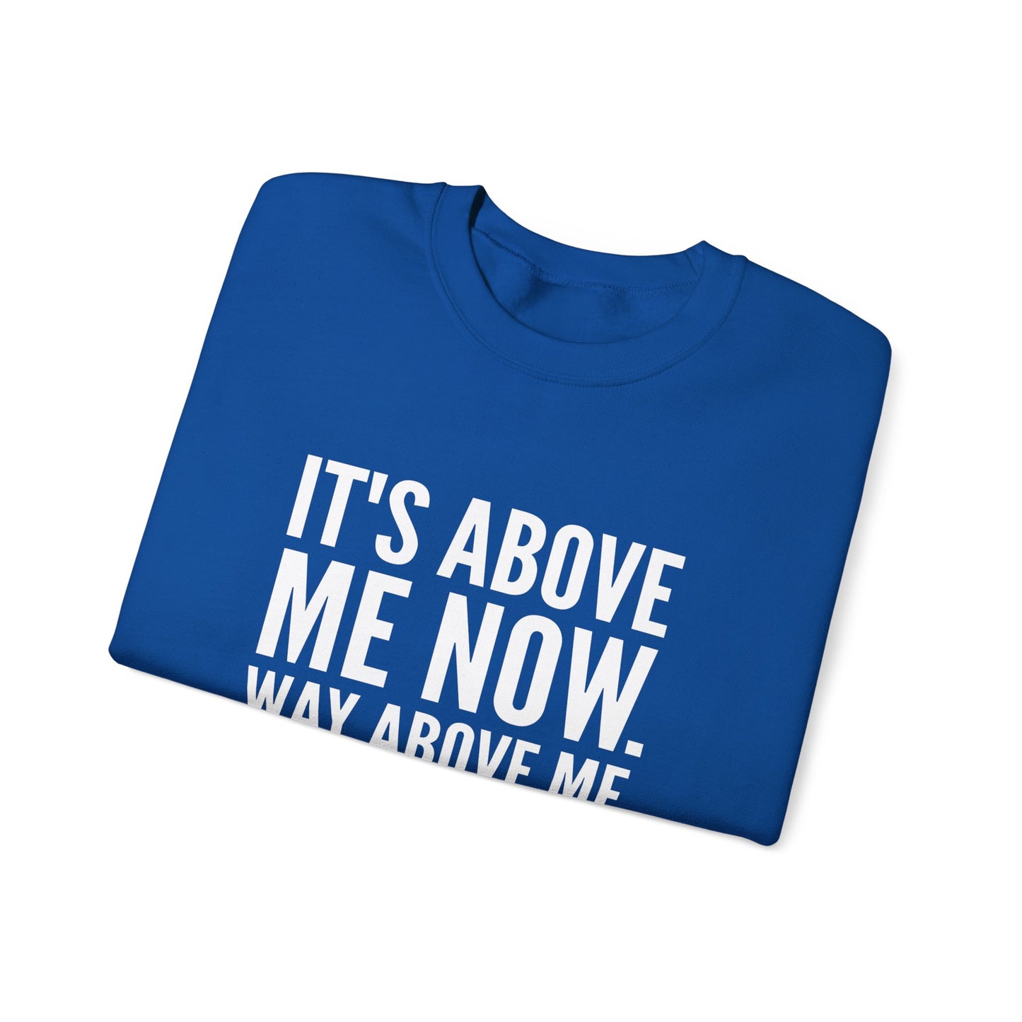 It’s Above Me Now Crewneck Sweatshirt