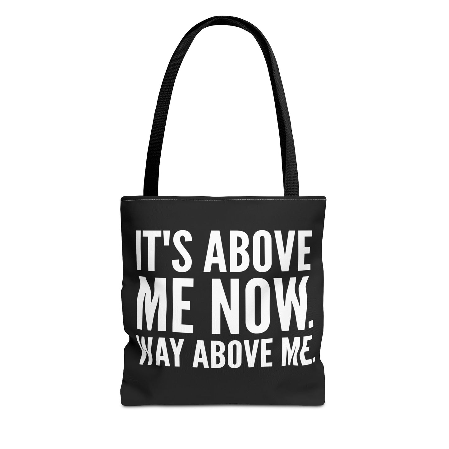 It's Above Me Now. Way Above Me. Tote Bag (AOP)