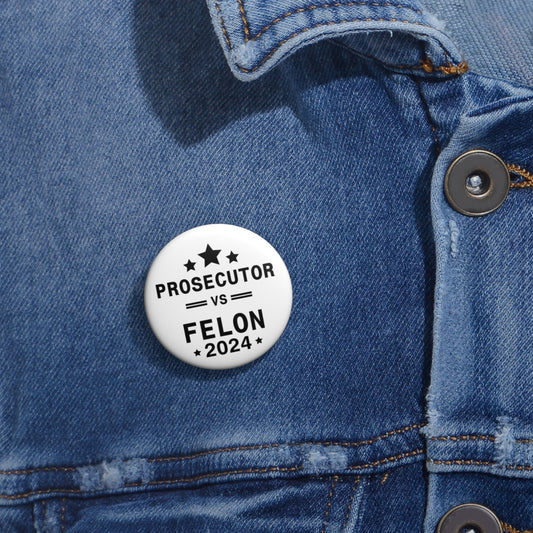 Prosecutor vs Felon Custom Pin Buttons Kamala Harris 2024