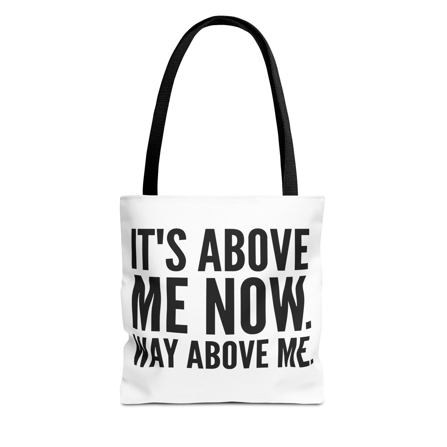 It's Above Me Now. Way Above Me. White Tote Bag (AOP)