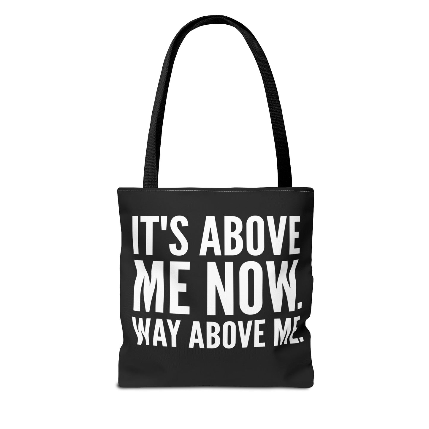 It's Above Me Now. Way Above Me. Tote Bag (AOP)