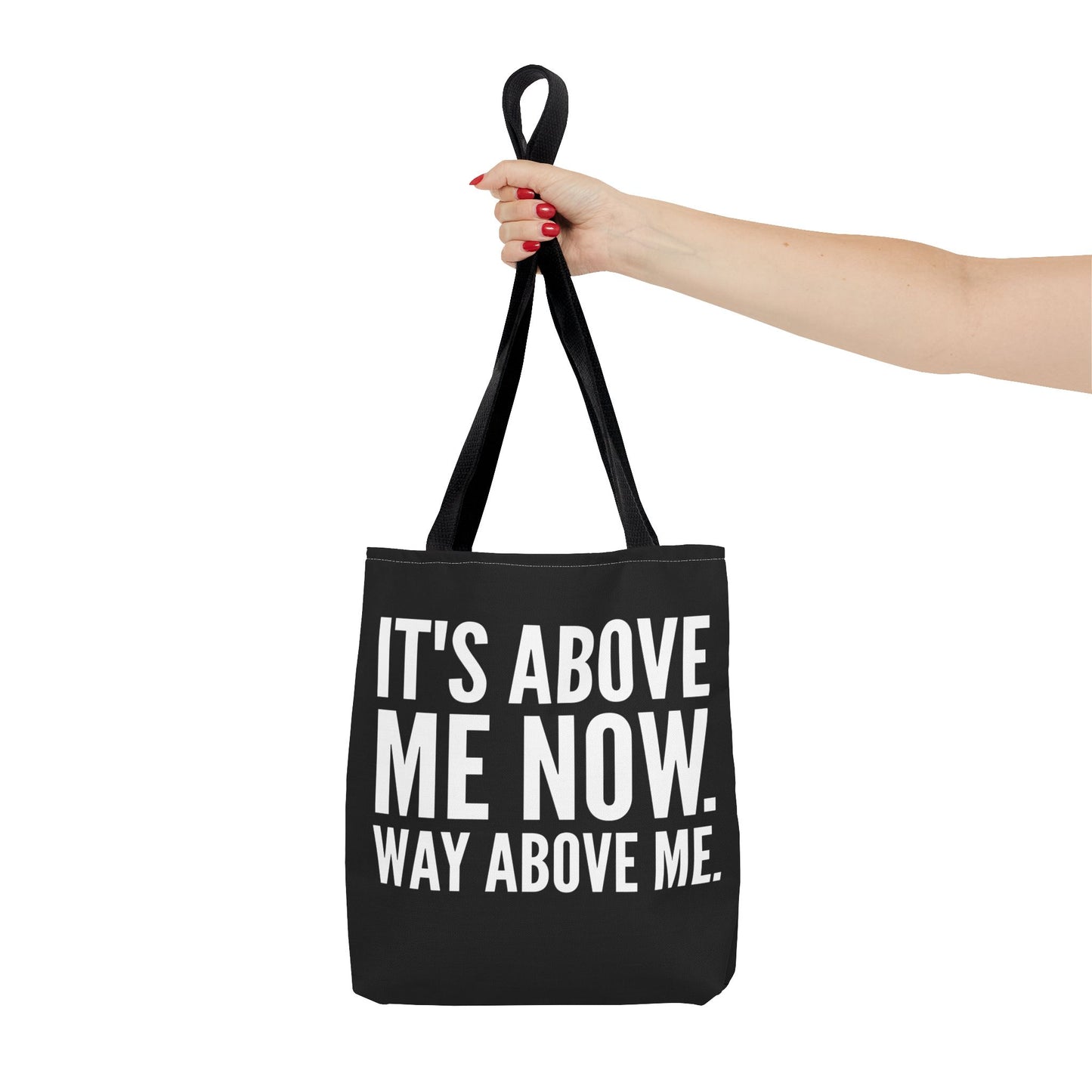 It's Above Me Now. Way Above Me. Tote Bag (AOP)