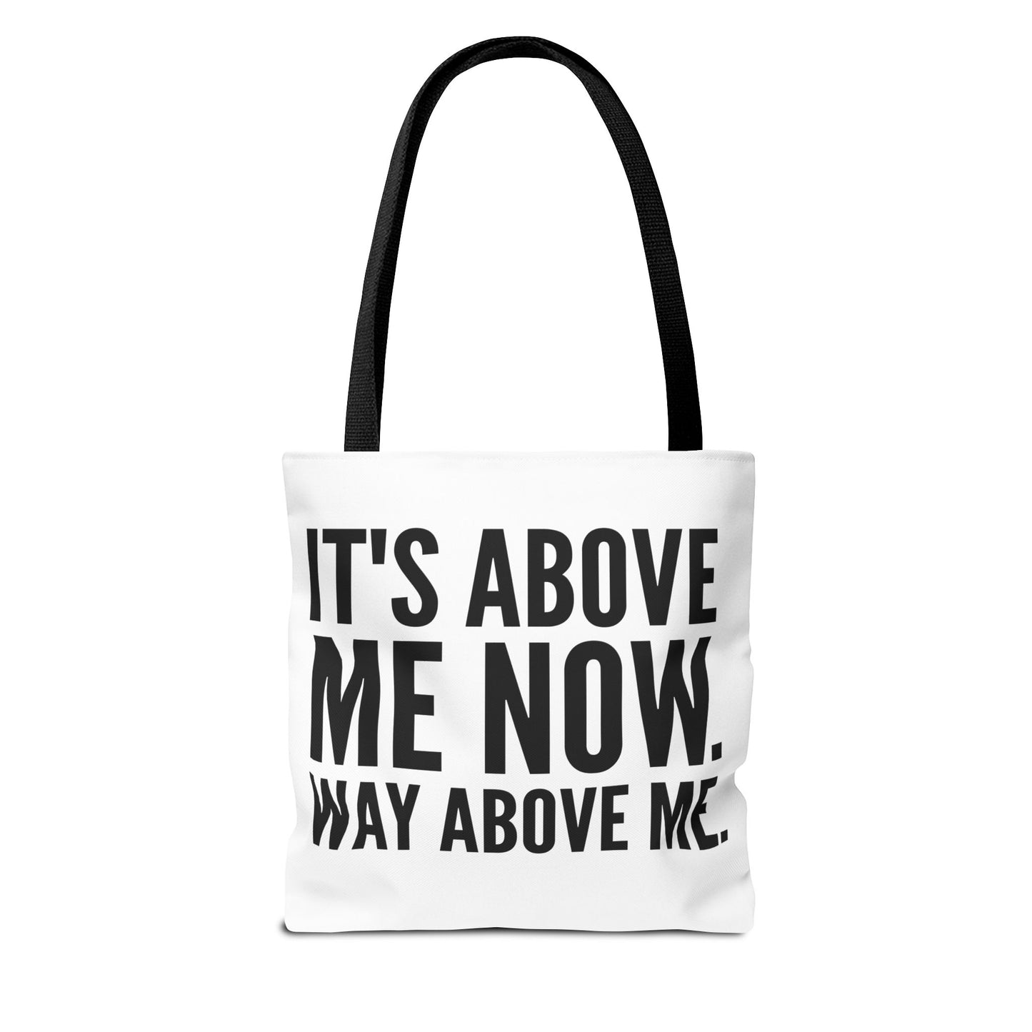 It's Above Me Now. Way Above Me. White Tote Bag (AOP)