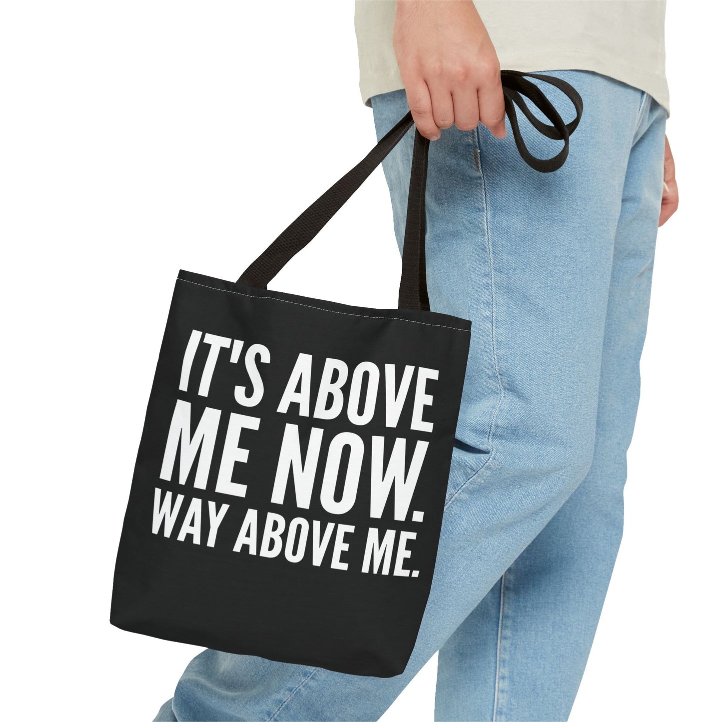 It's Above Me Now. Way Above Me. Tote Bag (AOP)