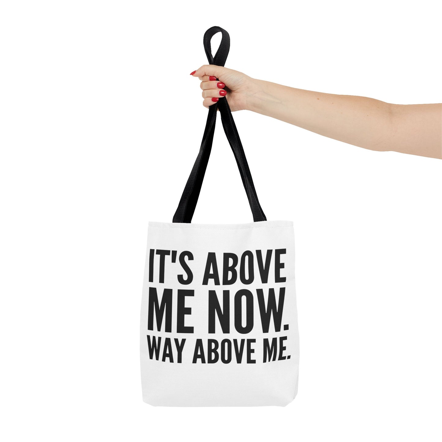 It's Above Me Now. Way Above Me. White Tote Bag (AOP)