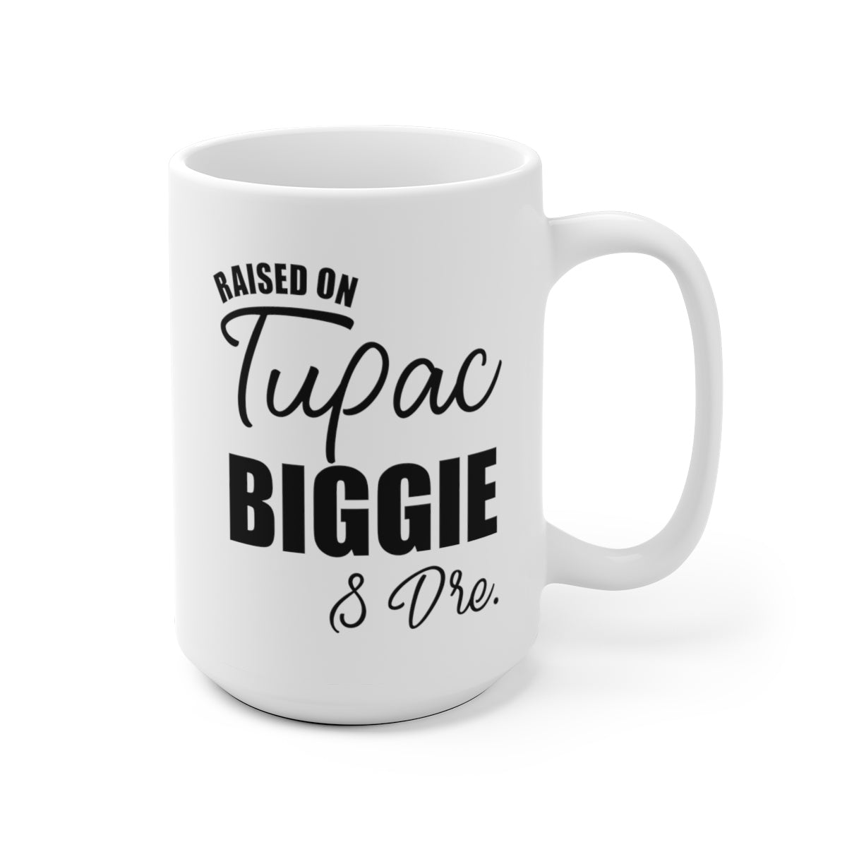 Raised on Tupac Biggie & Dre Ceramic Mug 15oz