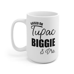 Raised on Tupac Biggie & Dre Ceramic Mug 15oz